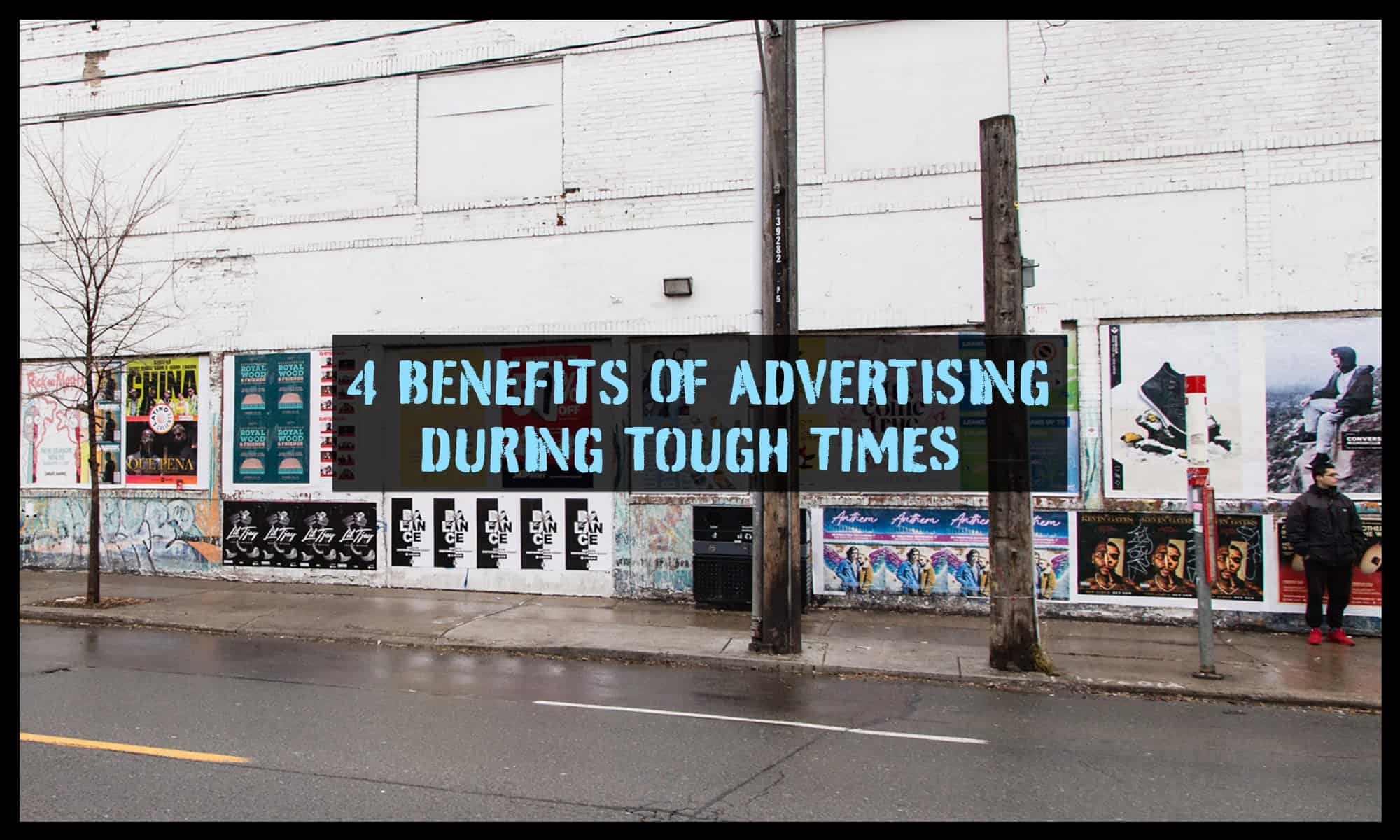 4 Benefits of Advertising During Tough Times